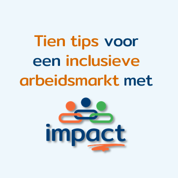 Tien tips voor een inclusieve arbeidsmarkt met Impact